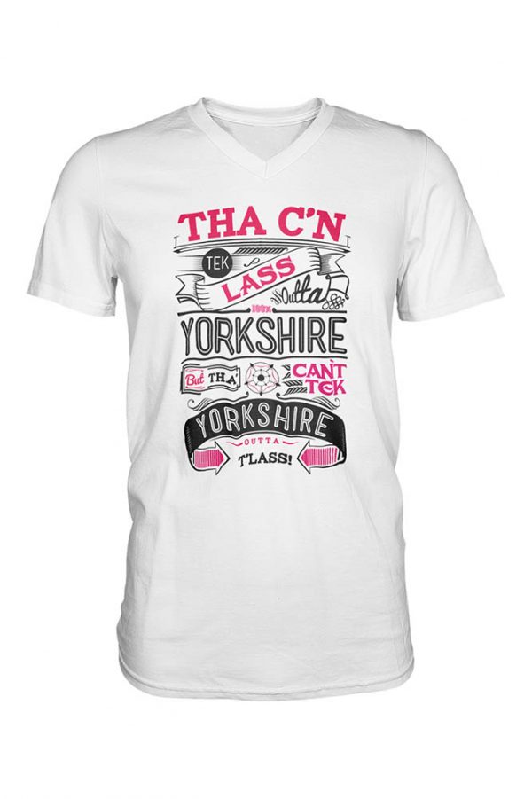 Tha C’n Tek Lass Outta Yorkshire T-Shirt White V-Neck